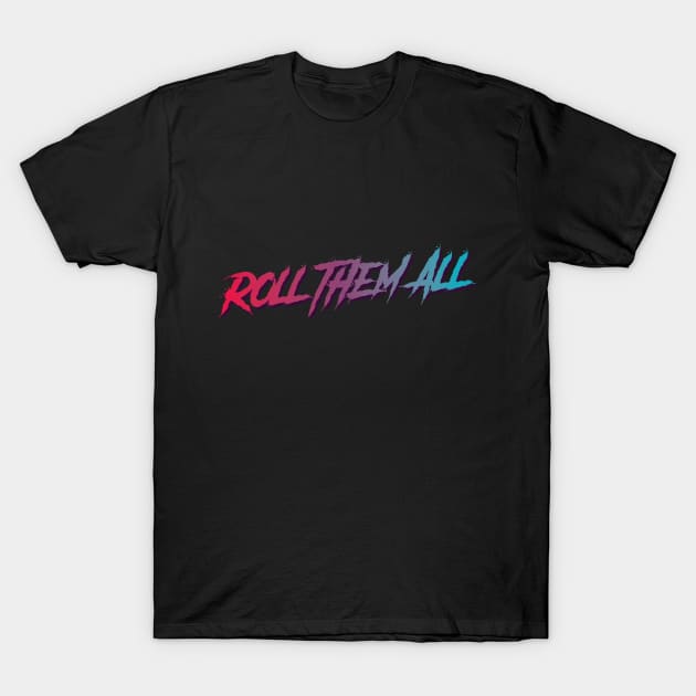 Roll Them All T-Shirt by petersarkozi82@gmail.com